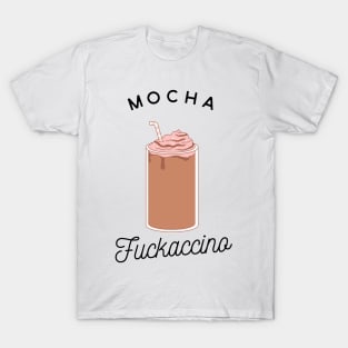 Mocha Fuckaccino T-Shirt